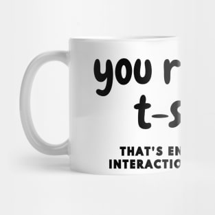 that's enough social interaction for one day Mug